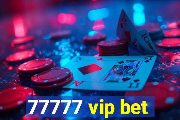 77777 vip bet